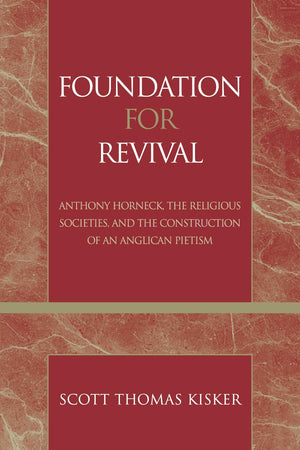 Foundation For Revival: Anthony Horneck, The Religious Societies, And The Construction Of An Anglican Pietism (Volume 24) (Pieti,Used