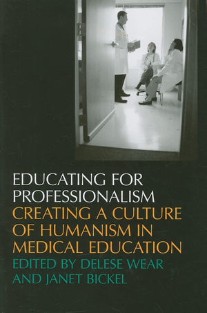 Educating For Professionalism: Creating A Culture Of Humanism In Medical Education,Used