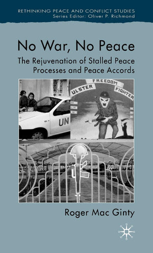 No War, No Peace: The Rejuvenation of Stalled Peace Processes and Peace Accords (Rethinking Peace and Conflict Studies),Used