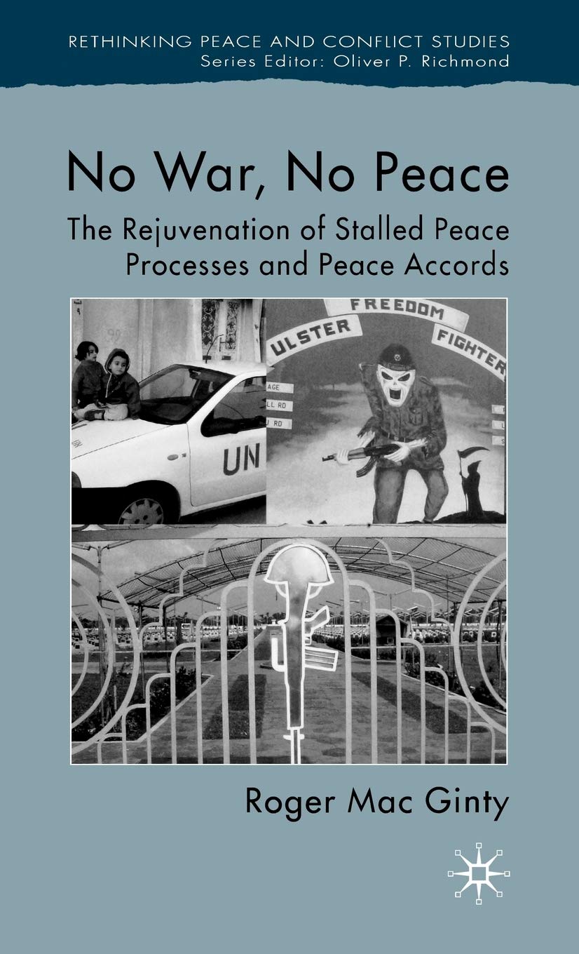 No War, No Peace: The Rejuvenation of Stalled Peace Processes and Peace Accords (Rethinking Peace and Conflict Studies),Used