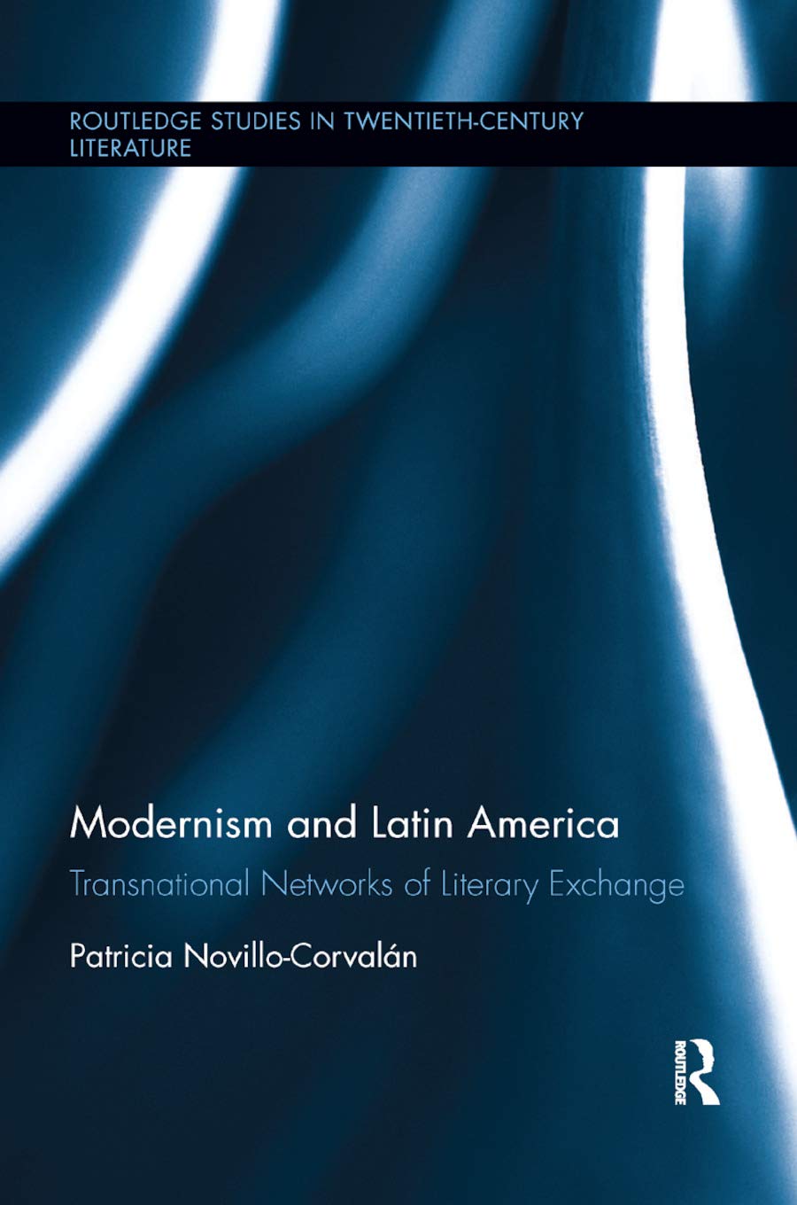 Modernism and Latin America: Transnational Networks of Literary Exchange (Routledge Studies in TwentiethCentury Literature),New