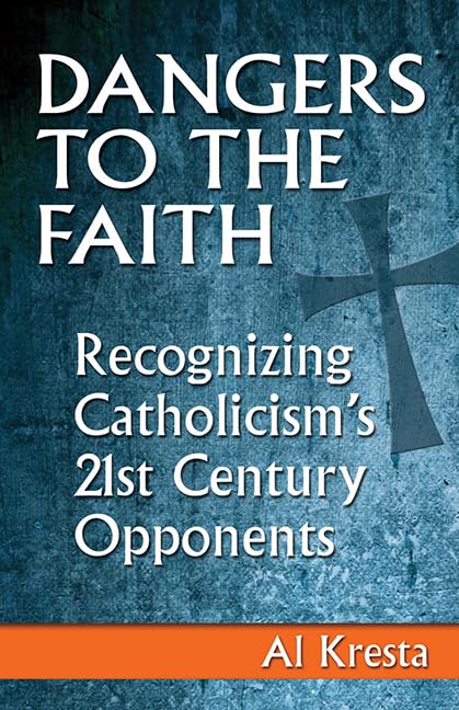 Dangers to the Faith: Recognizing Catholicism's 21stCentury Opponents,Used