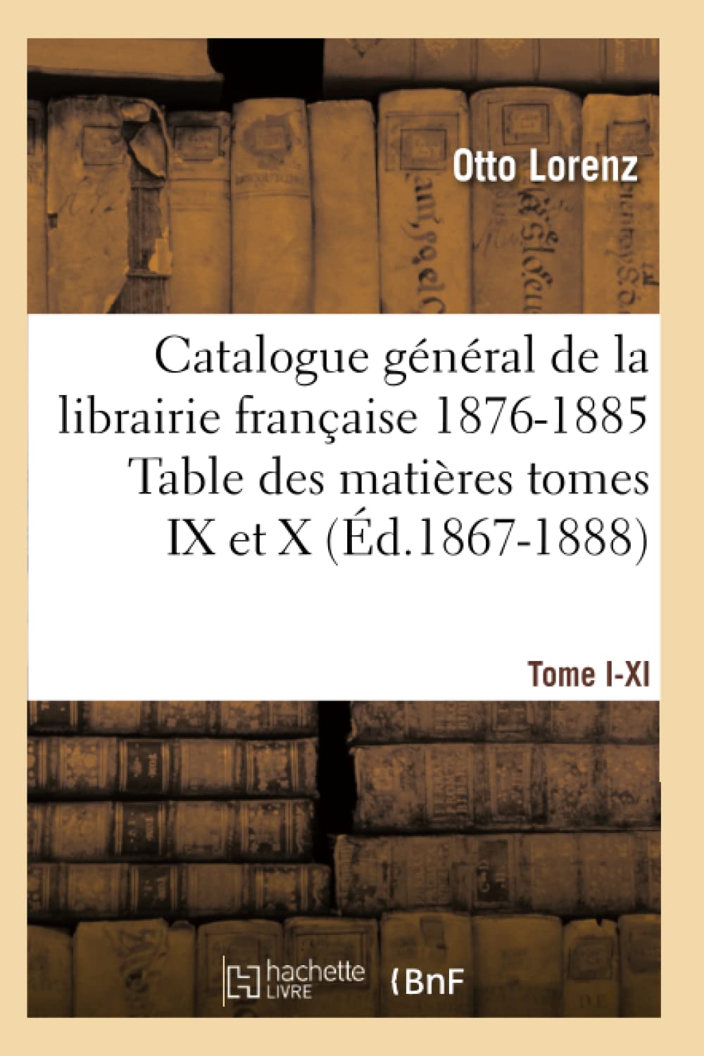 Catalogue Gal[1], [Tome Ixi]. Table Des Matires Tomes Ix Et X, 18761885 (D.18671888) (Generalites) (French Edition),New