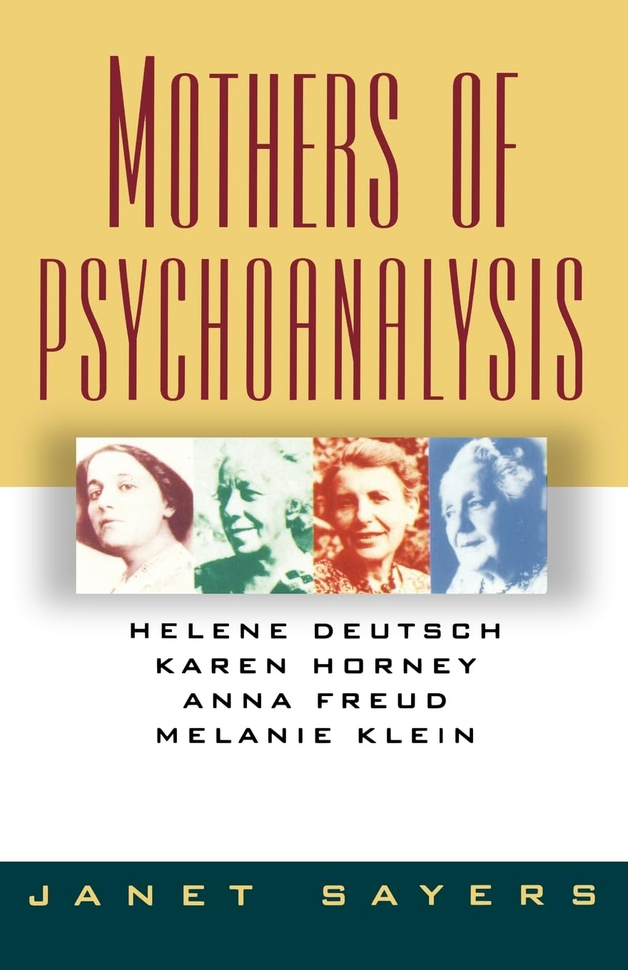 Mothers of Psychoanalysis: Helene Deutsch, Karen Horney, Anna Freud, Melanie Klein,Used