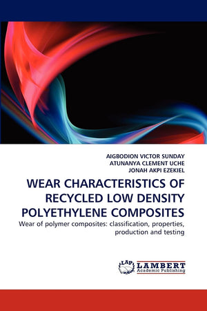 WEAR CHARACTERISTICS OF RECYCLED LOW DENSITY POLYETHYLENE COMPOSITES: Wear of polymer composites: classification, properties, pr,Used