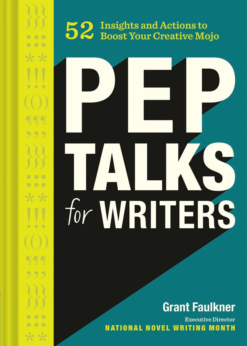 Pep Talks For Writers: 52 Insights And Actions To Boost Your Creative Mojo (Novel And Creative Writing Book, National Novel Writ