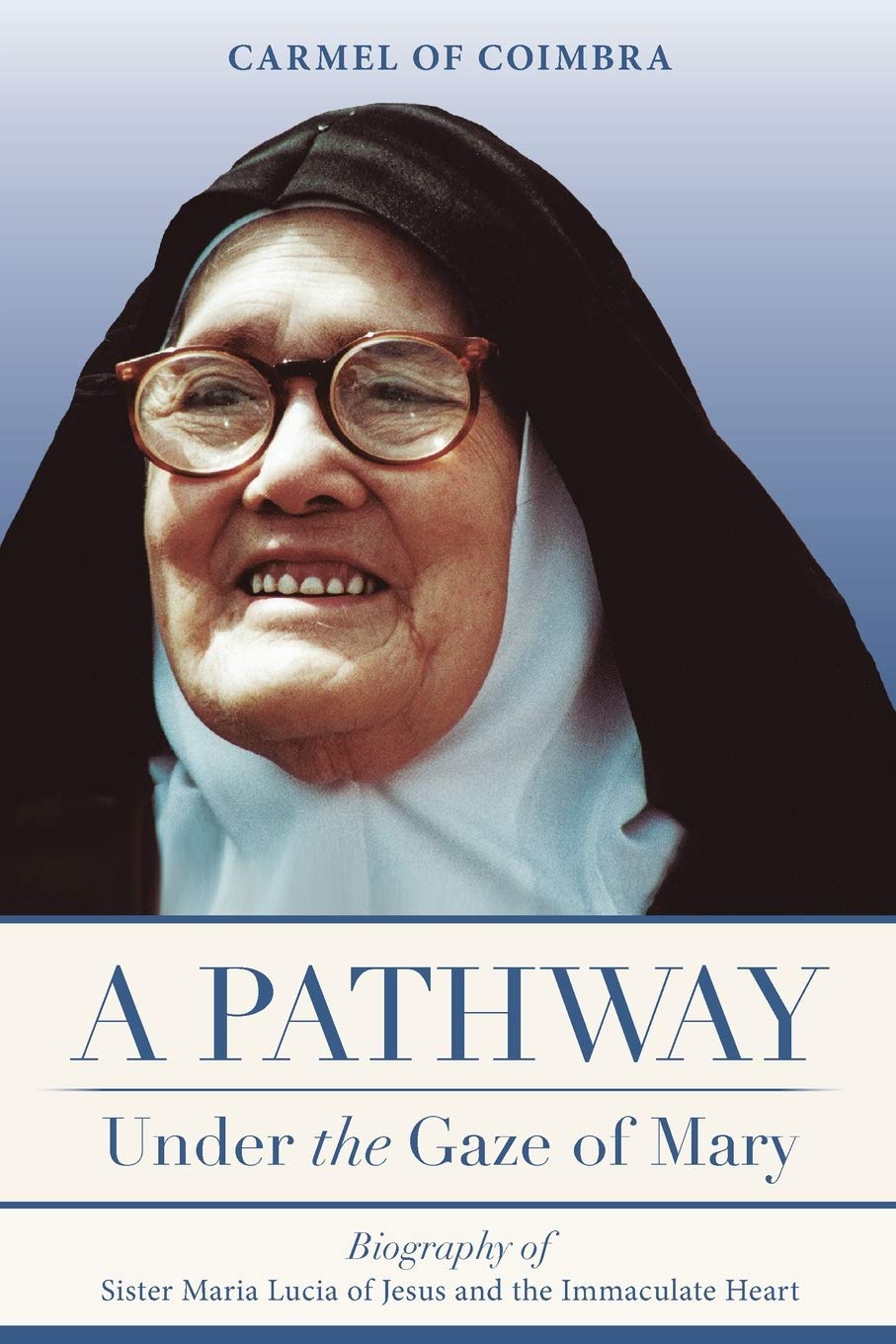 A Pathway under the Gaze of Mary: Biography of Sister Maria Lucia of Jesus and the Immaculate Heart,Used