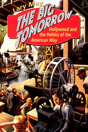 The Big Tomorrow: Hollywood and the Politics of the American Way,Used