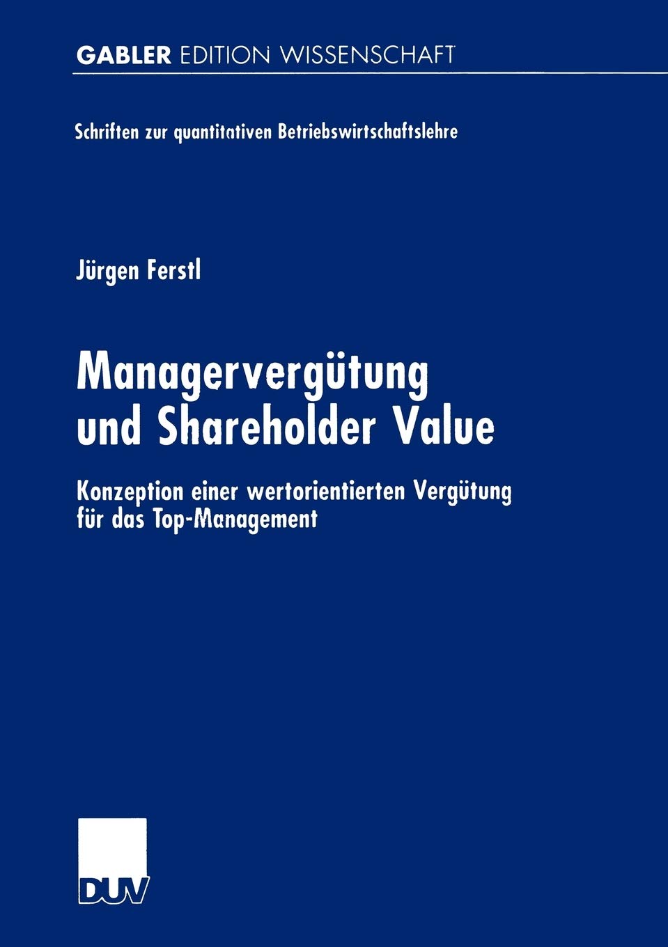 Managervergtung und Shareholder Value: Konzeption einer wertorientierten Vergtung fr das TopManagement (Schriften zur quantitat,Used