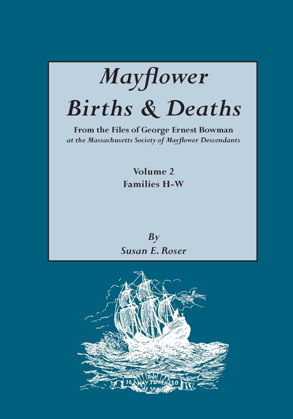 Mayflower Births & Deaths, From The Files Of George Ernest Bowman At The Massachusetts Society Of Mayflower Descendants. Volume ,Used