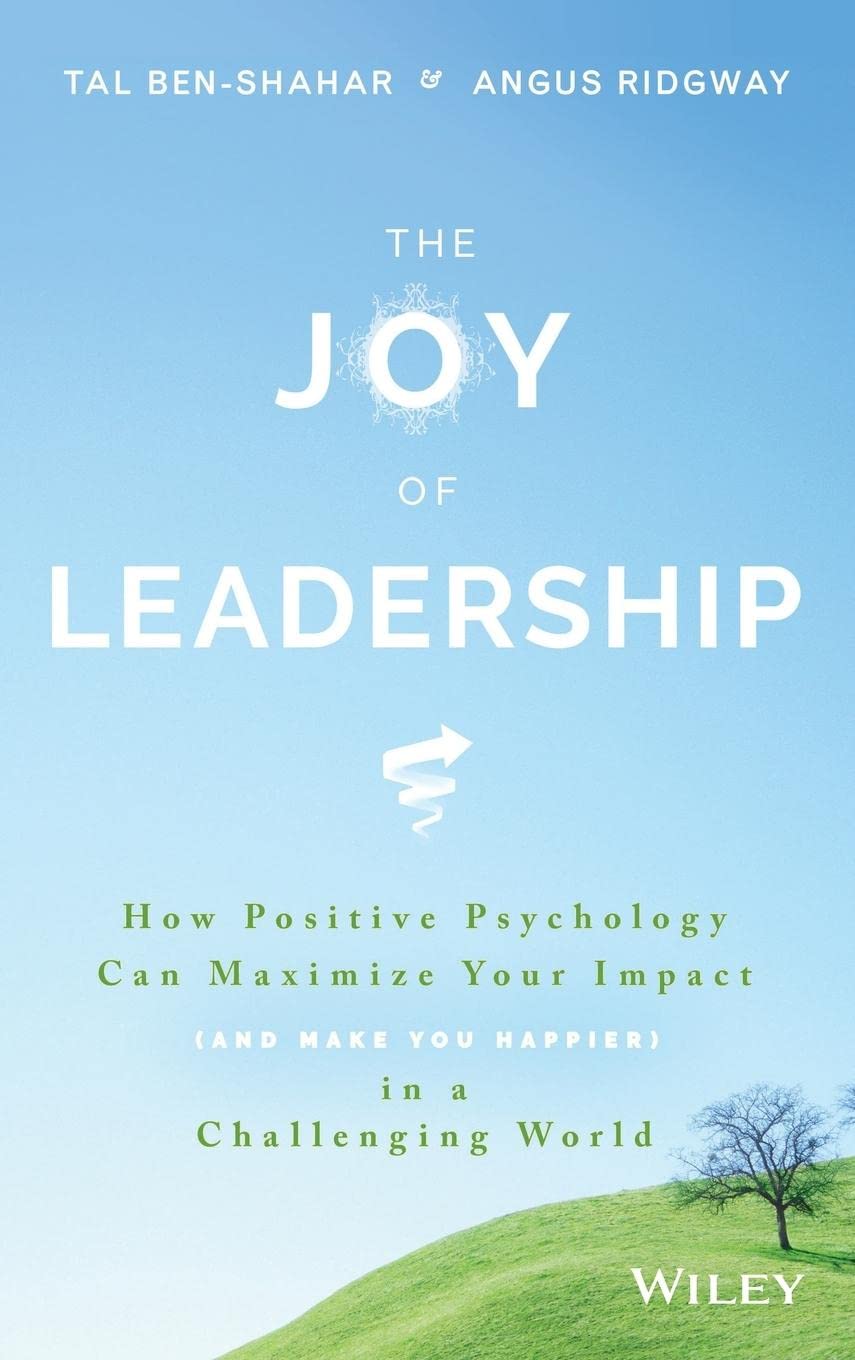 The Joy of Leadership: How Positive Psychology Can Maximize Your Impact (and Make You Happier) in a Challenging World,Used