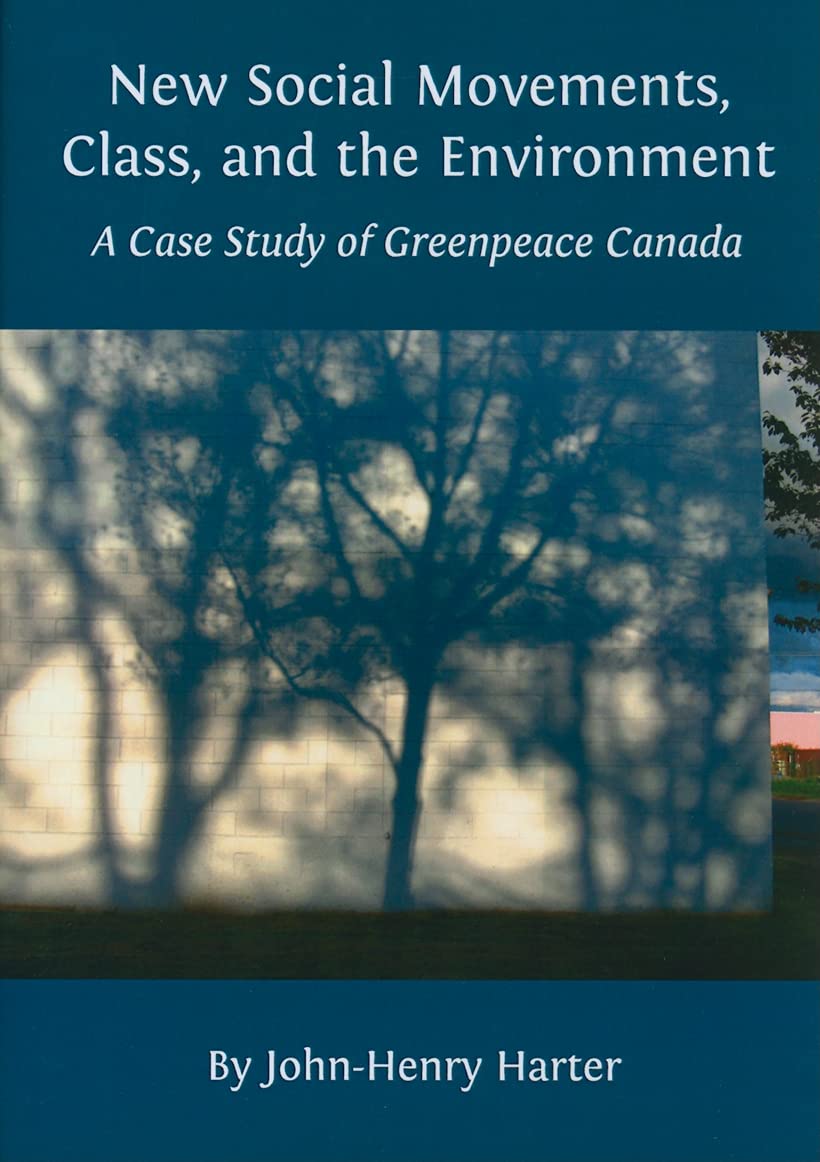 New Social Movements, Class, and the Environment: A Case Study of Greenpeace Canada,Used
