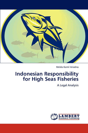 Indonesian Responsibility for High Seas Fisheries: A Legal Analysis,Used