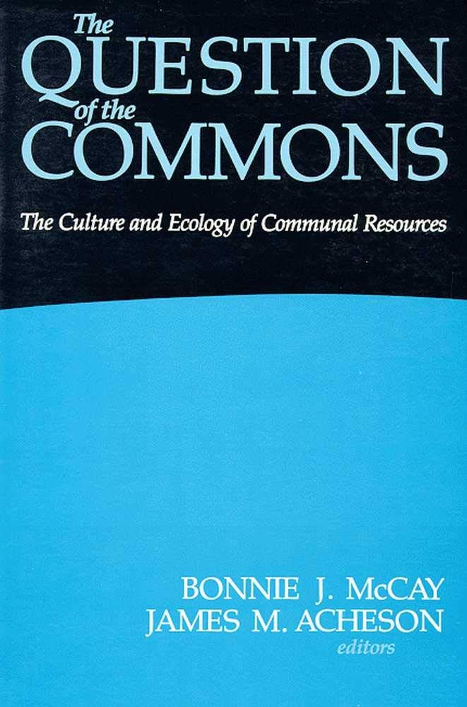 The Question of the Commons: The Culture and Ecology of Communal Resources (Arizona Studies in Human Ecology),New