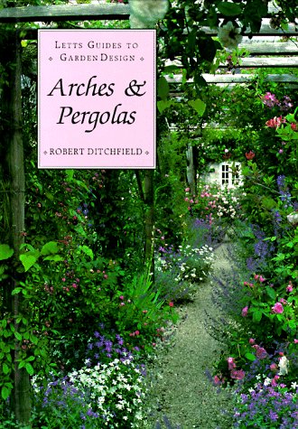 Arches & Pergolas (Letts Guides to Graden Design),Used