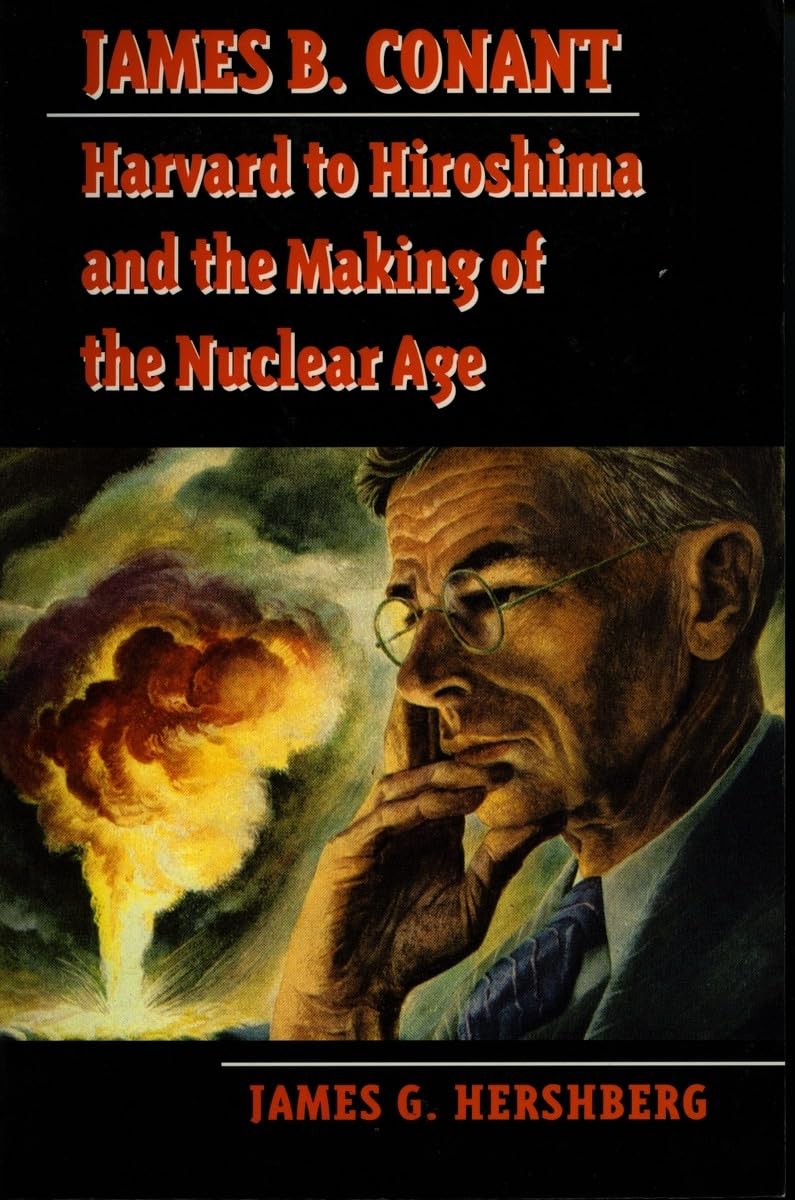 James B. Conant: Harvard To Hiroshima And The Making Of The Nuclear Age (Stanford Nuclear Age Series),Used