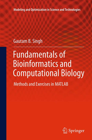 Fundamentals of Bioinformatics and Computational Biology: Methods and Exercises in MATLAB (Modeling and Optimization in Science ,Used