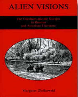 Alien Visions: The Chechens And the Navajos in Russian And American Literature,Used