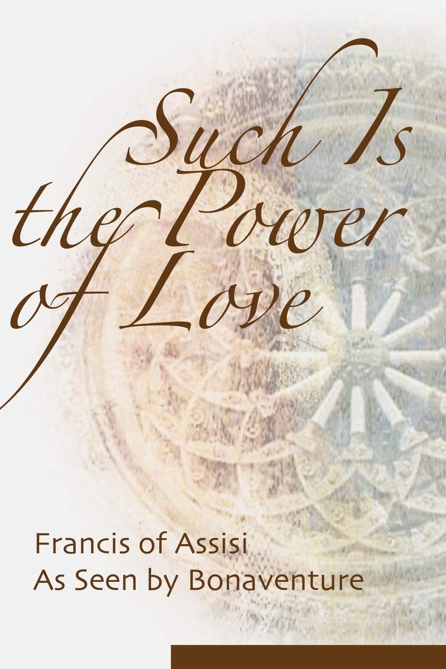 Such Is the Power of Love: Saint Francis As Seen by Bonaventure,Used