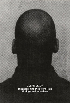 Glenn Ligon: Distinguishing Piss from Rain: Writings and Interviews,New