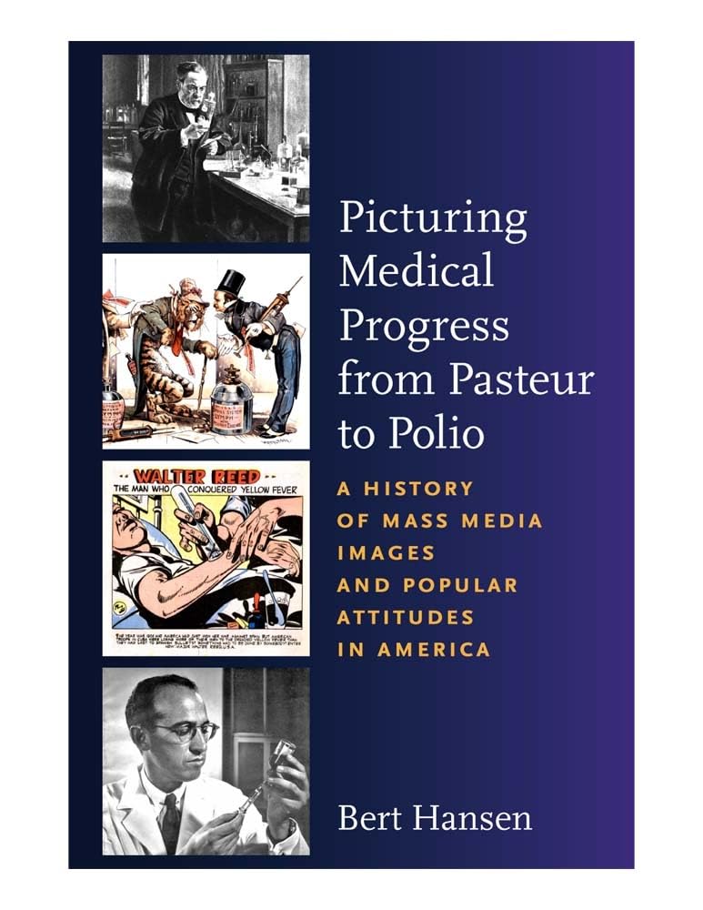 Picturing Medical Progress from Pasteur to Polio: A History of Mass Media Images and Popular Attitudes in America,Used