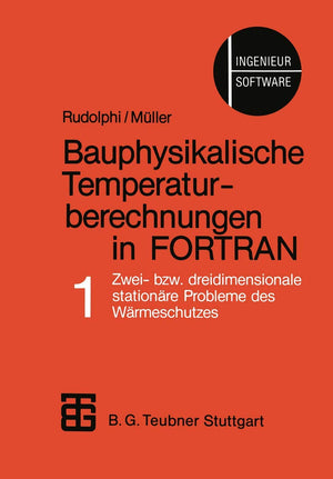 Bauphysikalische Temperaturberechnungen in FORTRAN: Band 1: Zwei bzw. dreidimensionale stationre Probleme des Wrmeschutzes (Ger,Used