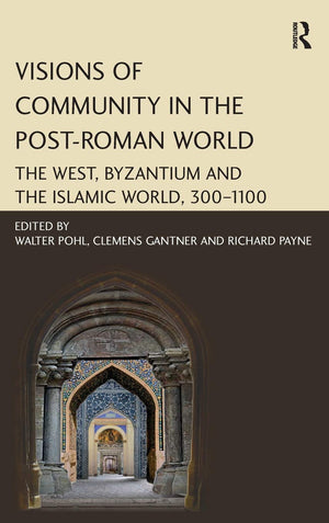Visions of Community in the PostRoman World: The West, Byzantium and the Islamic World, 3001100,Used