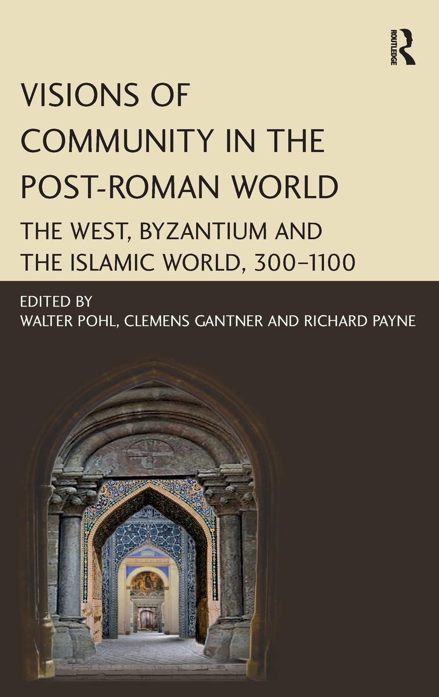 Visions of Community in the PostRoman World: The West, Byzantium and the Islamic World, 3001100,Used