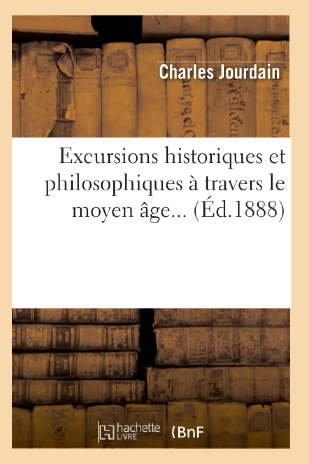 Excursions Historiques Et Philosophiques  Travers Le Moyen Ge (D.1888) (Litterature) (French Edition),New