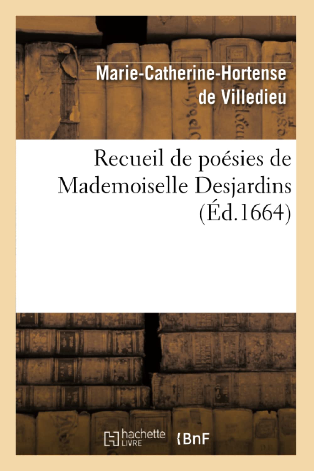 Recueil De Posies De Mademoiselle Desjardins (D.1664) (Litterature) (French Edition),New