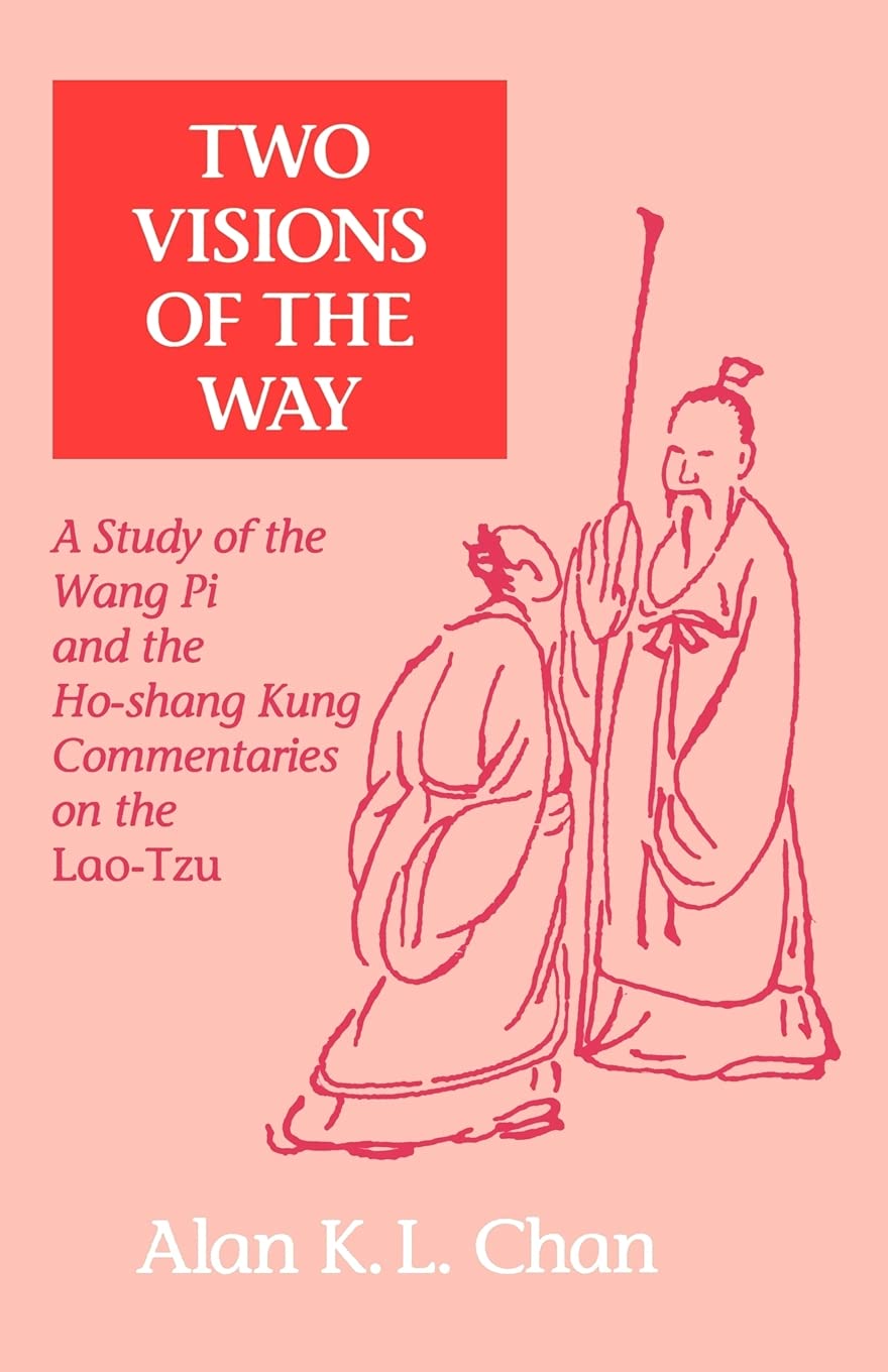 Two Visions of the Way: A Study of the Wang Pi and the HoShang Kung Commentaries on the LaoTzu (SUNY Series in Chinese Philoso