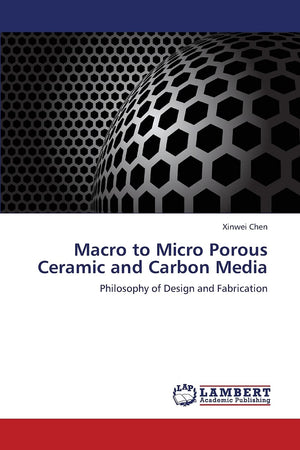 Macro to Micro Porous Ceramic and Carbon Media: Philosophy of Design and Fabrication,Used