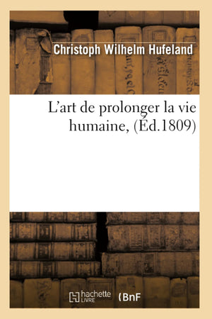 L'Art De Prolonger La Vie Humaine, (D.1809) (Sciences) (French Edition),New