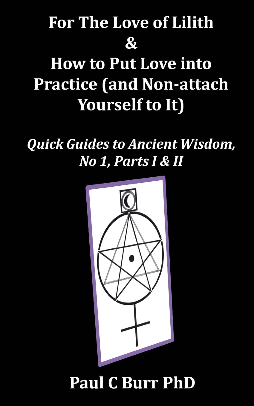 For The Love of Lilith & How to Put Love into Practice: (and Nonattach Yourself To It) (Quick Guides to Ancient Wisdom),Used