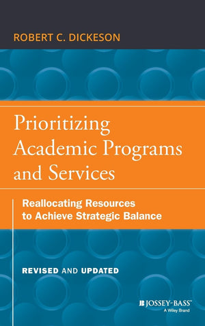 Prioritizing Academic Programs and Services: Reallocating Resources to Achieve Strategic Balance, Revised and Updated,Used