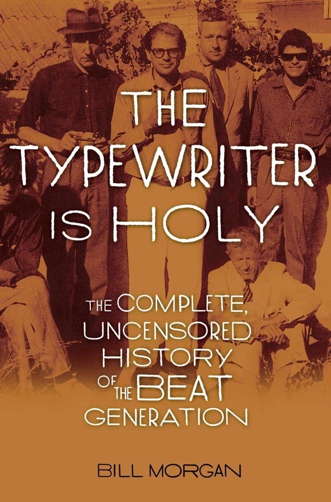The Typewriter Is Holy: The Complete, Uncensored History Of The Beat Generation
