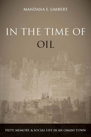 In The Time Of Oil: Piety, Memory, And Social Life In An Omani Town,Used