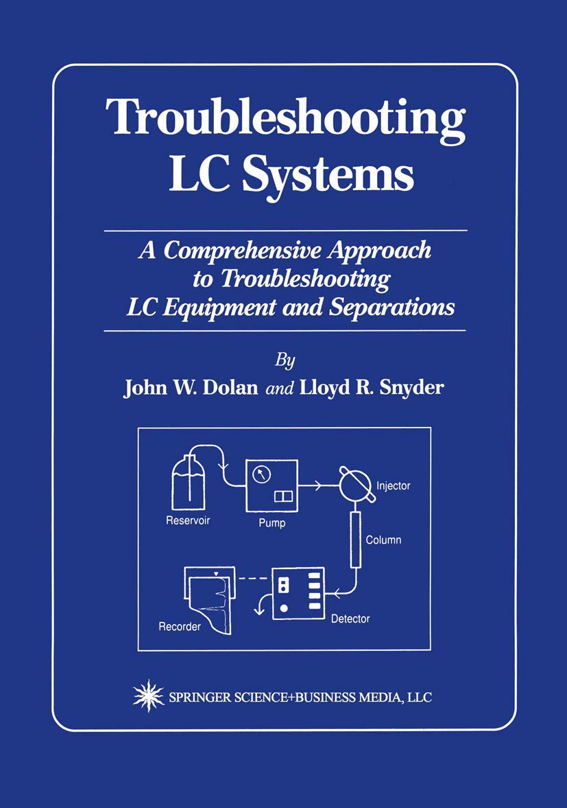 Troubleshooting LC Systems: A Comprehensive Approach to Troubleshooting LC Equipment and Separations,New