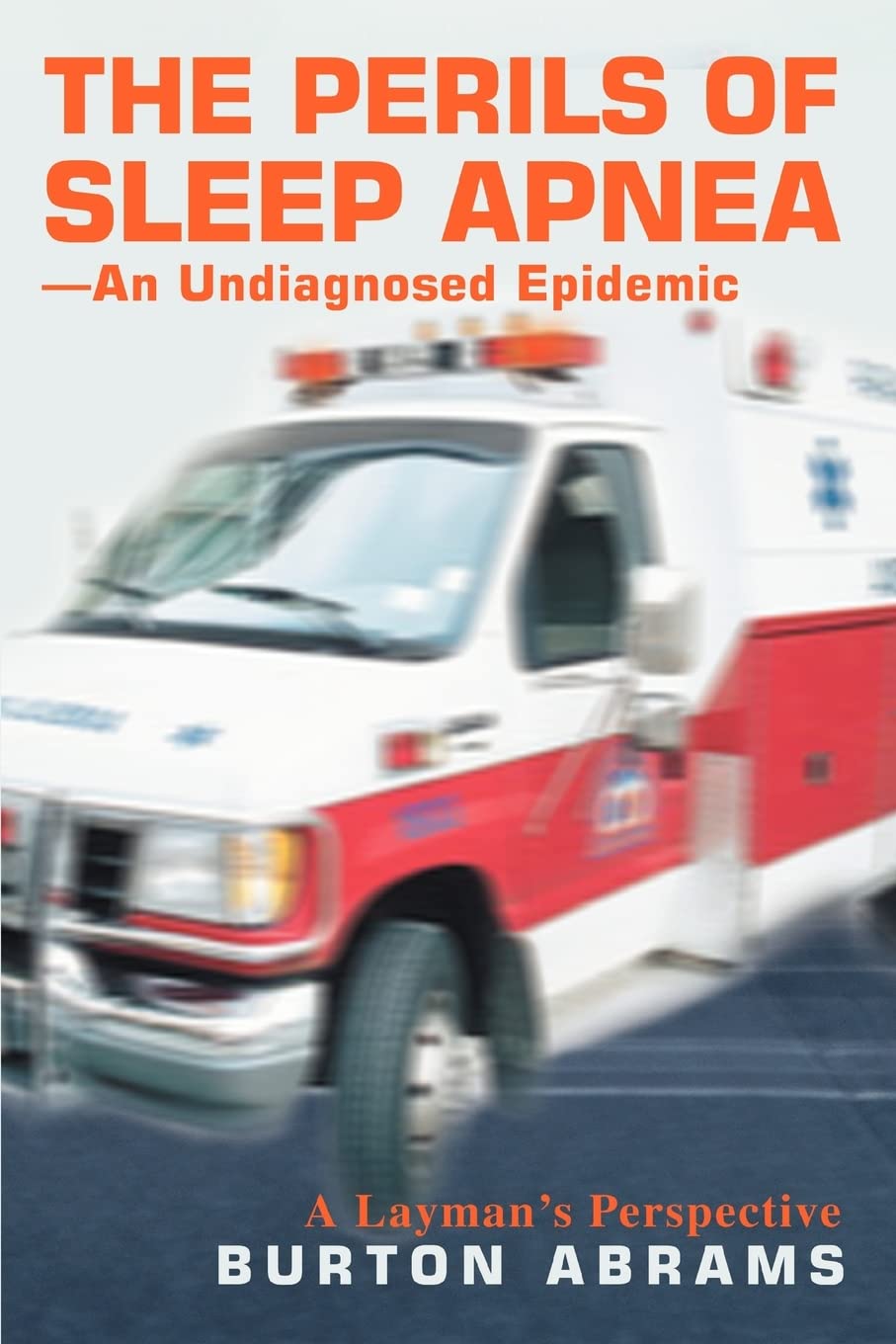 The Perils of Sleep ApneaAn Undiagnosed Epidemic: A Laymans Perspective,Used