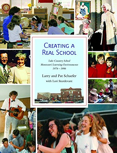 Creating a Real School: Lake Country School Montessori Environments 19761996,Used