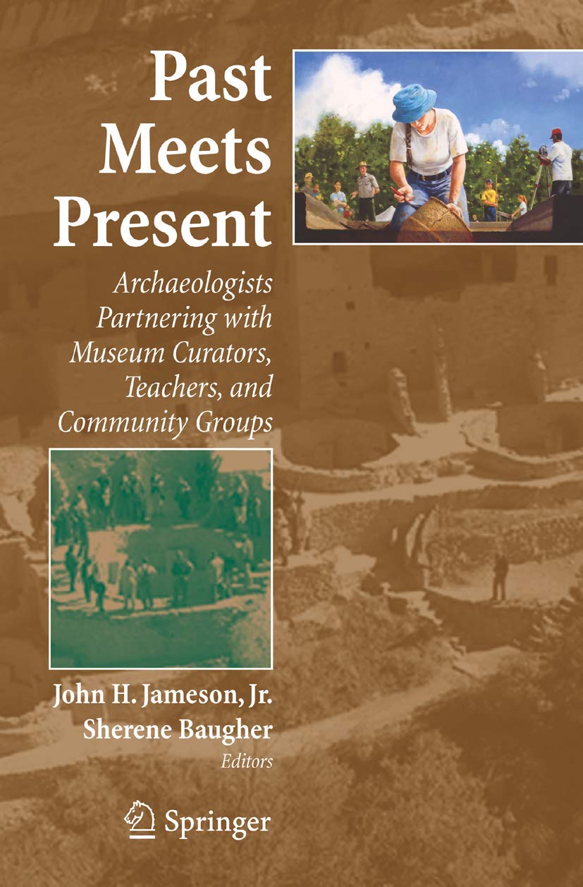 Past Meets Present: Archaeologists Partnering With Museum Curators, Teachers, And Community Groups