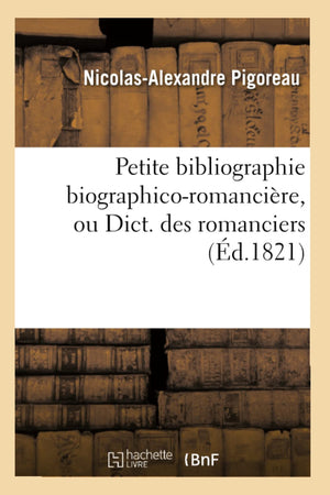 Petite Bibliographie Biographicoromancire, Ou Dict. Des Romanciers (D.1821) (Generalites) (French Edition),Used