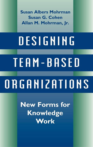 Designing TeamBased Organizations: New Forms for Knowledge Work,Used