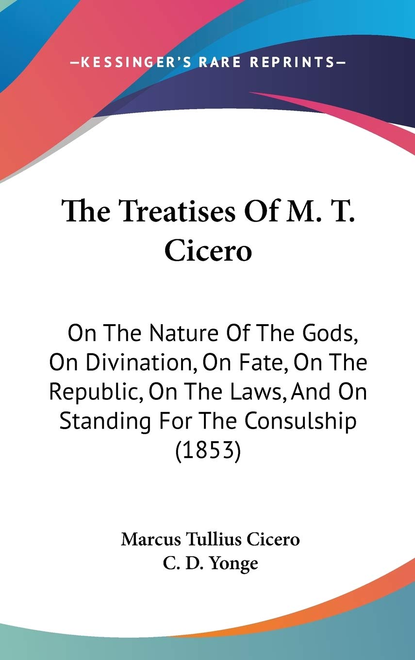 The Treatises Of M. T. Cicero: On The Nature Of The Gods, On Divination, On Fate, On The Republic, On The Laws, And On Standing ,Used