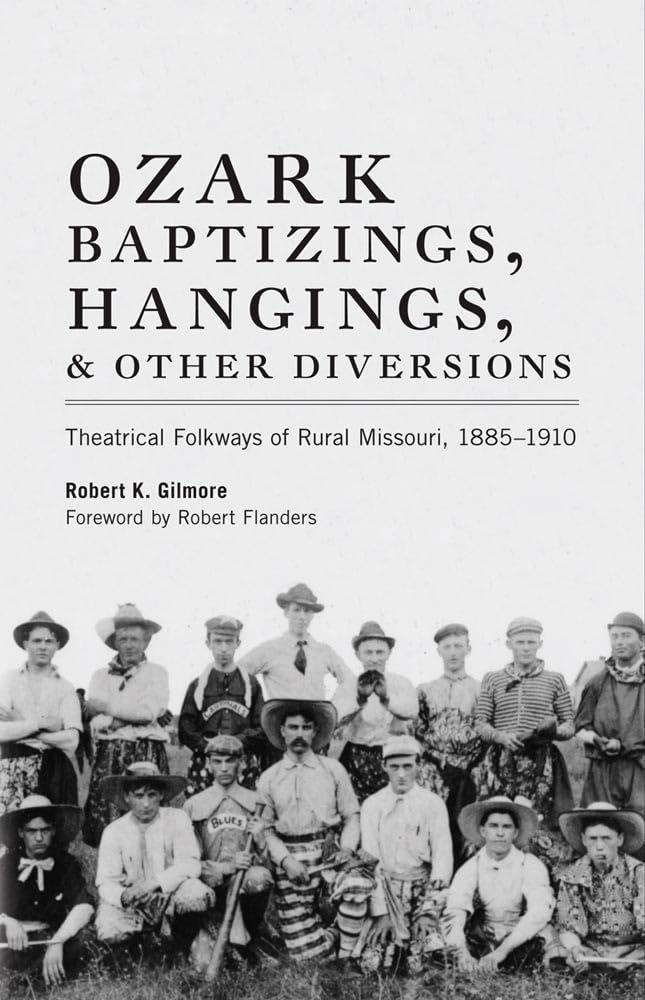 Ozark Baptizings, Hangings, And Other Diversions: Theatrical Folkways Of Rural Missouri, 18851910,Used