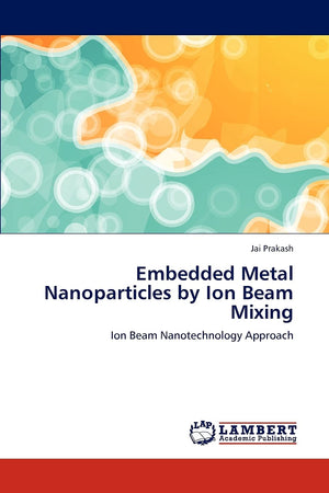 Embedded Metal Nanoparticles by Ion Beam Mixing: Ion Beam Nanotechnology Approach,Used