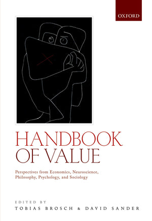 Handbook of Value: Perspectives from Economics, Neuroscience, Philosophy, Psychology and Sociology,Used
