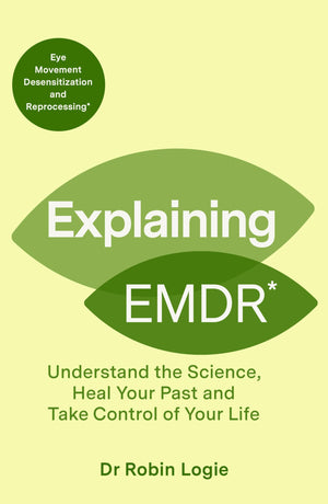 Explaining Emdr: Understand The Science, Heal Your Past And Take Control Of Your Life (Explaining... Series)