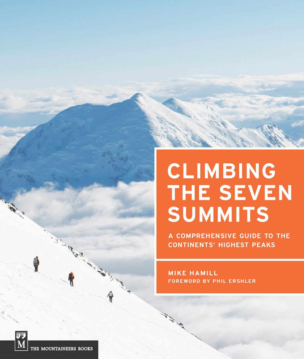 Climbing the Seven Summits: A Comprehensive Guide to the Continents' Highest Peaks,New