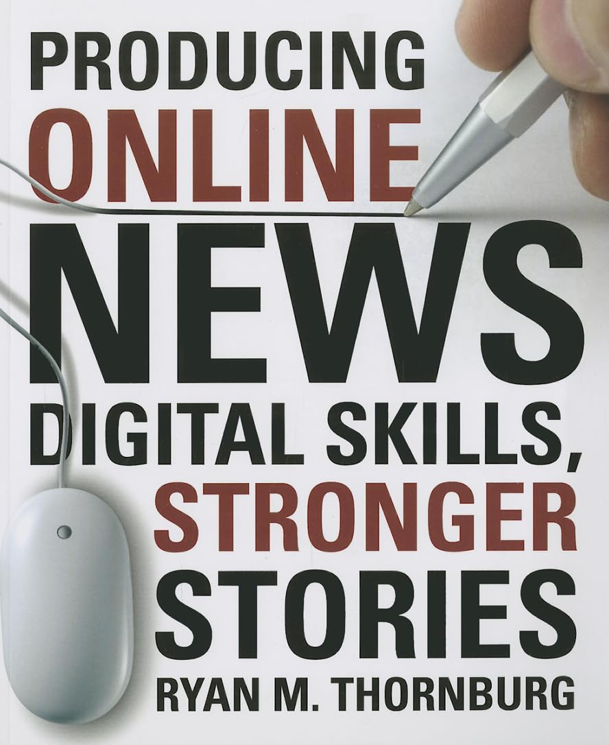 Producing Online News: Digital Skills, Stronger Stories,New